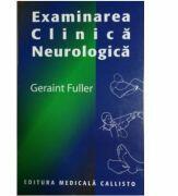 Examinarea Clinica Neurologica - Geraint Fuller (ISBN: 9789738726192)