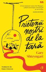 Prietenii nostri de la tara - Gary Shteyngart (ISBN: 9786064414793)