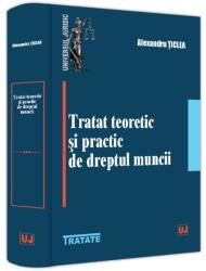 Tratat teoretic și practic de dreptul muncii (ISBN: 9786063912566)