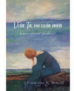 Voia Ta, nu voia mea: care e pretul predarii? - Francena H. Arnold (ISBN: 9786306521142)