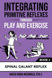 Integrating Primitive Reflexes Through Play and Exercise - Kokeb Girma McDonald (ISBN: 9781734214376)