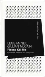 Please kill me. Il punk nelle parole dei suoi protagonisti - Gillian McCain, Legs McNeil, R. Vianello (ISBN: 9788868523398)