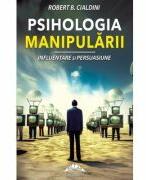 Psihologia manipularii. Influentare si persuasiune - Robert B. Cialdini (ISBN: 9786066683029)