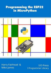 Programming the ESP32 in MicroPython - Harry Fairhead (ISBN: 9781871962826)