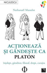 Actioneaza Si Gandeste Ca Platon, Nathanael Masselot - Editura Niculescu (ISBN: 9786063808807)