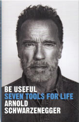 Arnold Schwarzenegger: Arnold Schwarzenegger: Be Useful - Seven tools for life (2023)