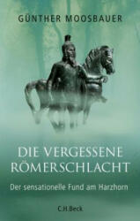 Die vergessene Römerschlacht - Günther Moosbauer (ISBN: 9783406724893)