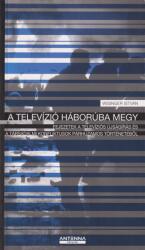 A TELEVÍZIÓ HÁBORÚBA MEGY - FEJEZETEK A TELEVÍZIÓS ÚJSÁGÍRÁS ÉS A TÁRSADALM (ISBN: 9789638752468)