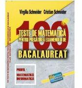 Bacalaureat 2023. 100 Teste de matematica, profil Mate-Info - Virgiliu Schneider (ISBN: 9786060540113)