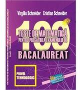 Bacalaureat. 100 Teste de matematica, profil Tehnologic - Virgiliu Schneider (ISBN: 9786060540519)
