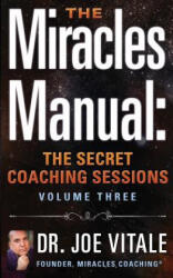 The Miracles Manual: The Secret Coaching Sessions, Volume 3 - Dr Joe Vitale (ISBN: 9781511991704)