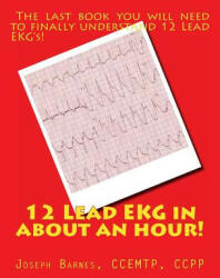 12 Lead EKG in about an Hour! - Joseph M Barnes (ISBN: 9781490314457)