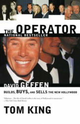 The Operator: David Geffen Builds, Buys, and Sells the New Hollywood - Tom King (ISBN: 9780767907576)