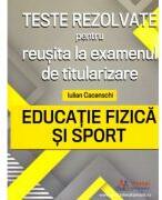 Teste rezolvate pentru reusita la examenul de titularizare. Educatie Fizica si Sport - Iulian Cacenschi (ISBN: 9786064709837)