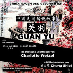China: Sagen Und Geschichten - Guan Yu: Zweisprachig Chinesisch-Deutsch - Zhou Wenjing, Joseph Janeti, Charlotte Wetzel (ISBN: 9781500305383)