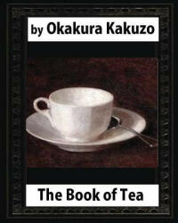 The Book of Tea by: Okakura Kakuzo - Kakuzo Okakura (ISBN: 9781530650187)