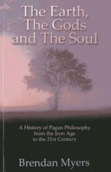Earth, the Gods and the Soul - a History of Pagan Philosophy - Brendan Myers (ISBN: 9781780993171)