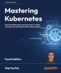 Mastering Kubernetes - Fourth Edition - Gigi Sayfan, Bilgin Ibryam (ISBN: 9781804611395)