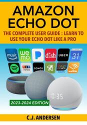 Amazon Echo Dot - The Complete User Guide - Cj Andersen, Echo Dot (ISBN: 9781986267793)