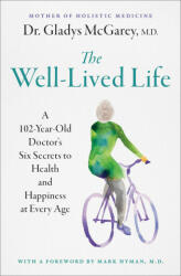 The Well-Lived Life: A 102-Year-Old Doctor's Six Secrets to Health and Happiness at Every Age - Mark Hyman (ISBN: 9781668014493)