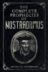 The Complete Prophecies of Nostradamus: Complete Future, Past and Present predictions with comprehensive Almanacs - Michel de Nostredame (ISBN: 9781447769729)