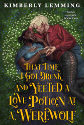 That Time I Got Drunk and Yeeted a Love Potion at a Werewolf - LEMMING KIMBERLY (ISBN: 9780316570312)
