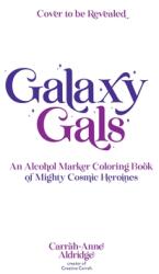 Galaxy Gals: An Alcohol Marker Coloring Book of Mighty Cosmic Heroines (ISBN: 9781645679455)
