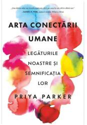 Arta conectarii umane. Legaturile noastre si semnificatia lor - Priya Parker (ISBN: 9786069540404)