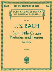 8 Little Organ Preludes and Fugues: Piano Solo - Sebastian Bach Johann, Johann Sebastian Bach, Frederick Schreiber (ISBN: 9780793552344)