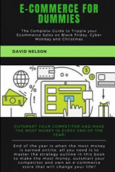 Ecommerce for Dummies: The Complete Guide to Tripple Your E-Commerce Sales on Black Friday, Cyber Monday and Christmas - David Nelson (2018)