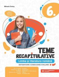 Teme recapitulative. Limba si literatura romana. Clasa a 6-a - Mihaela Dobos (ISBN: 9789734736782)