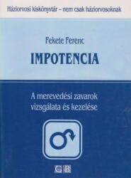 Fekete Ferenc: Impotencia - A merevedési zavarok vizsgálata és kezelése (ISBN: 9789638232168)