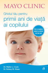 Mayo Clinic. Ghidul tau pentru primii ani de viata ai copilului - Walter J. Cook, Kelsey M. Klaas (ISBN: 9786064414977)
