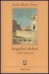 Angelici dolori e altri racconti - Anna M. Ortese, L. Clerici (2006)