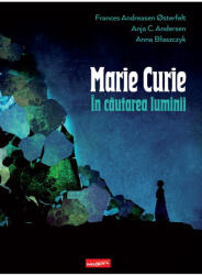 Marie Curie: în căutarea luminii (ISBN: 9786060867326)