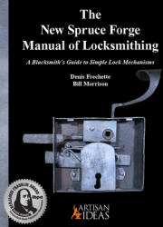 The New Spruce Forge Manual of Locksmithing: A Blacksmith's Guide to Simple Lock Mechanisms - Bill Morrison (ISBN: 9781733325004)