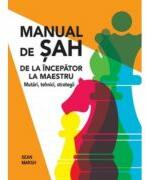Manual de sah. De la incepator la maestru. Mutari, tehnici, strategii - Sean Marsh (ISBN: 9786060485841)