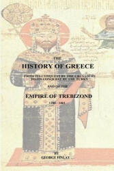 The History of Greece: From Its Conquest by the Crusaders to Its Conquest by the Turks and of the Empire of Trebizond - 1204-1461 - George Finlay (ISBN: 9781541189638)