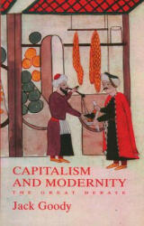 Capitalism and Modernity - The Great Debate - Jack Goody (ISBN: 9780745631912)