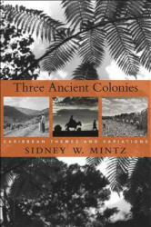 Three Ancient Colonies - Sidney W Mintz (ISBN: 9780674066212)