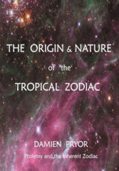 Origin & Nature of the Tropical Zodiac - Damien Pryor (ISBN: 9780958134132)
