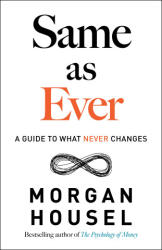 Same as Ever: A Guide to What Never Changes - HOUSEL MORGAN (ISBN: 9780593332702)