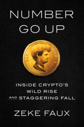 Number Go Up: Inside Crypto's Wild Rise and Staggering Fall - Faux, Zeke (ISBN: 9780593443811)