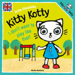 Kitty Kotty. I don’t want to play like that! - Głowińska Anita (2022)