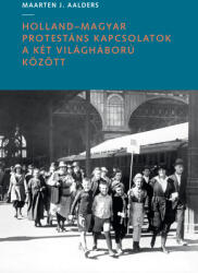 Holland-magyar protestáns kapcsolatok a két világháború között (2023)