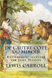 De l'autre côté du miroir - Illustré par John Tenniel: La suite des aventures d'Alice - Lewis Carroll, John Tenniel, Lynette Chauvirey (2018)