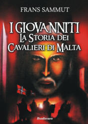 I Giovanniti. La storia dei cavalieri di Malta - Frans Sammut (2015)