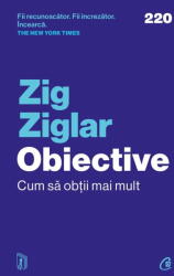 Obiective. Cum sa obtii mai mult - Zig Ziglar (ISBN: 9786064414755)