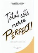 Totul este mereu perfect! Arta de a primi ceea ce este - Francois Lemay (ISBN: 9786069050507)