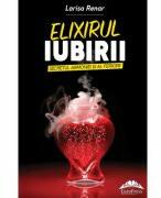 Elixirul iubirii. Secretul armoniei si al fericirii - Larisa Renar (ISBN: 9786066682985)